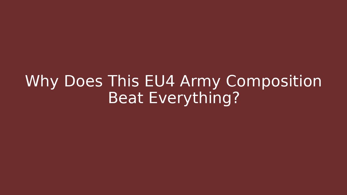 Why Does This EU4 Army Composition Beat Everything?