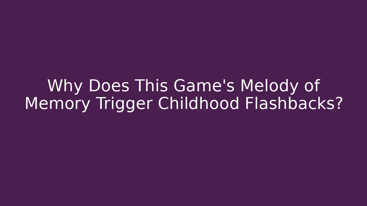 Why Does This Game's Melody of Memory Trigger Childhood Flashbacks? - Sports History Weekly