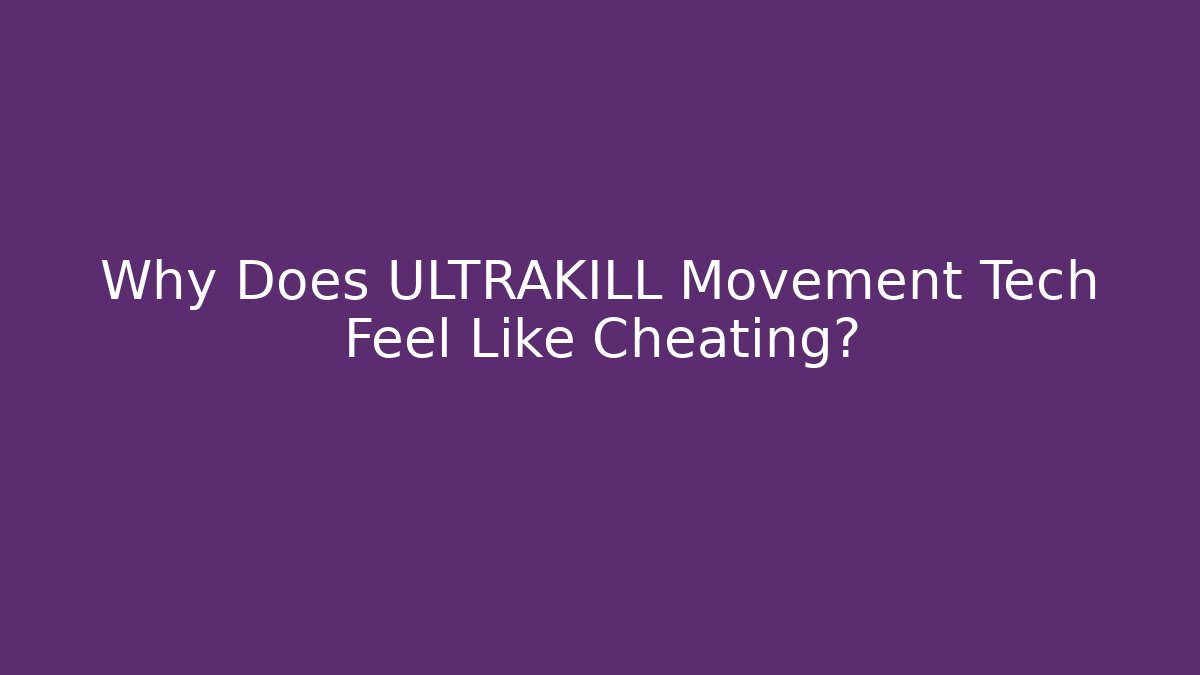 Why Does ULTRAKILL Movement Tech Feel Like Cheating?