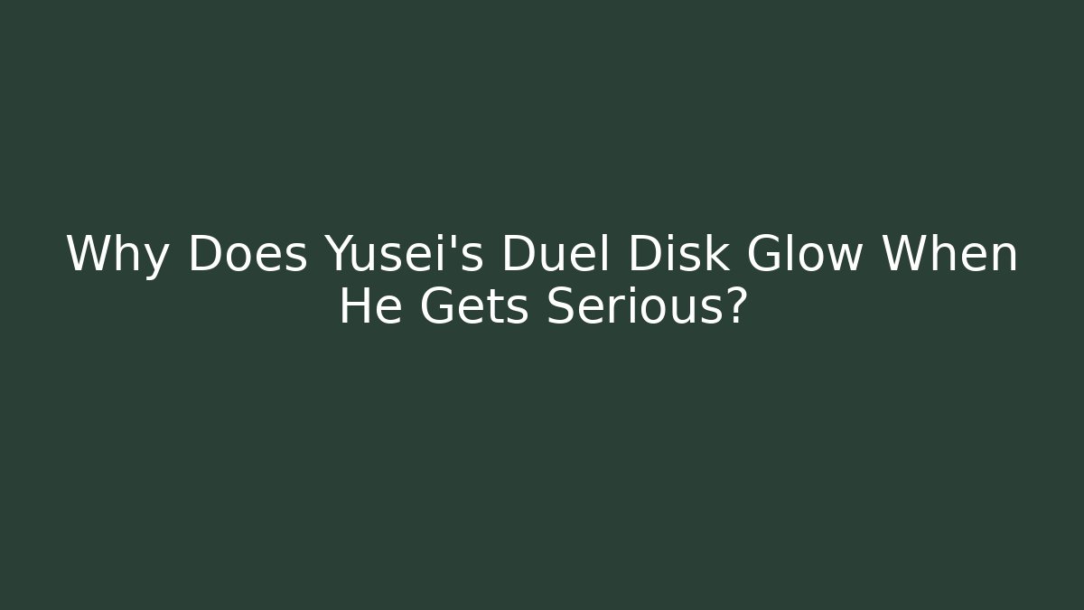 Why Does Yusei's Duel Disk Glow When He Gets Serious?