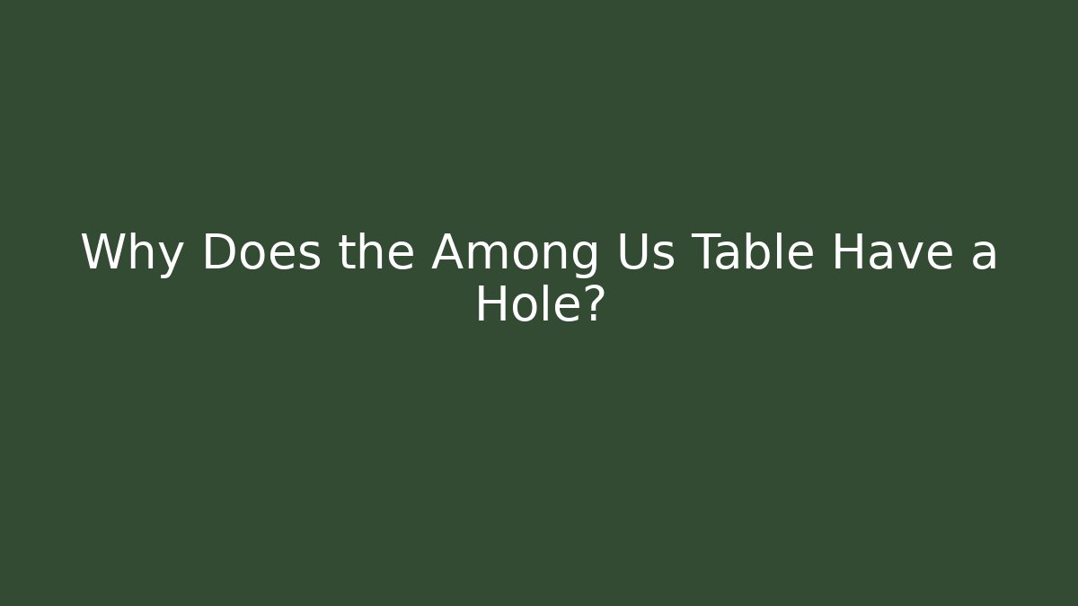 Why Does the Among Us Table Have a Hole? - Sports History Weekly