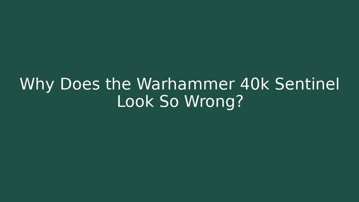 Why Does the Warhammer 40k Sentinel Look So Wrong?