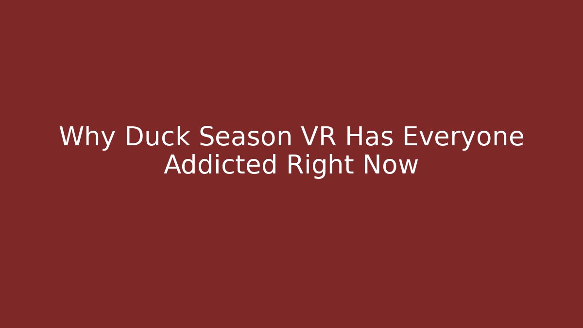 Why Duck Season VR Has Everyone Addicted Right Now