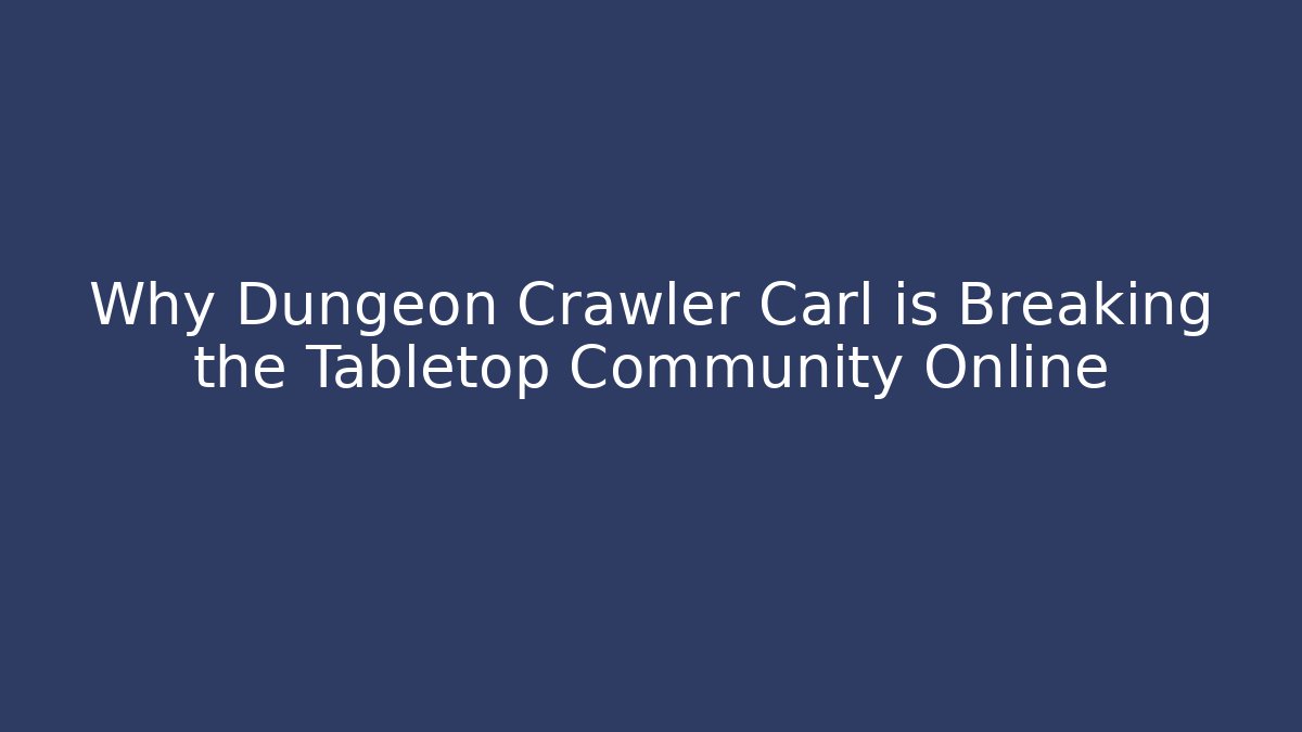 Why Dungeon Crawler Carl is Breaking the Tabletop Community Online