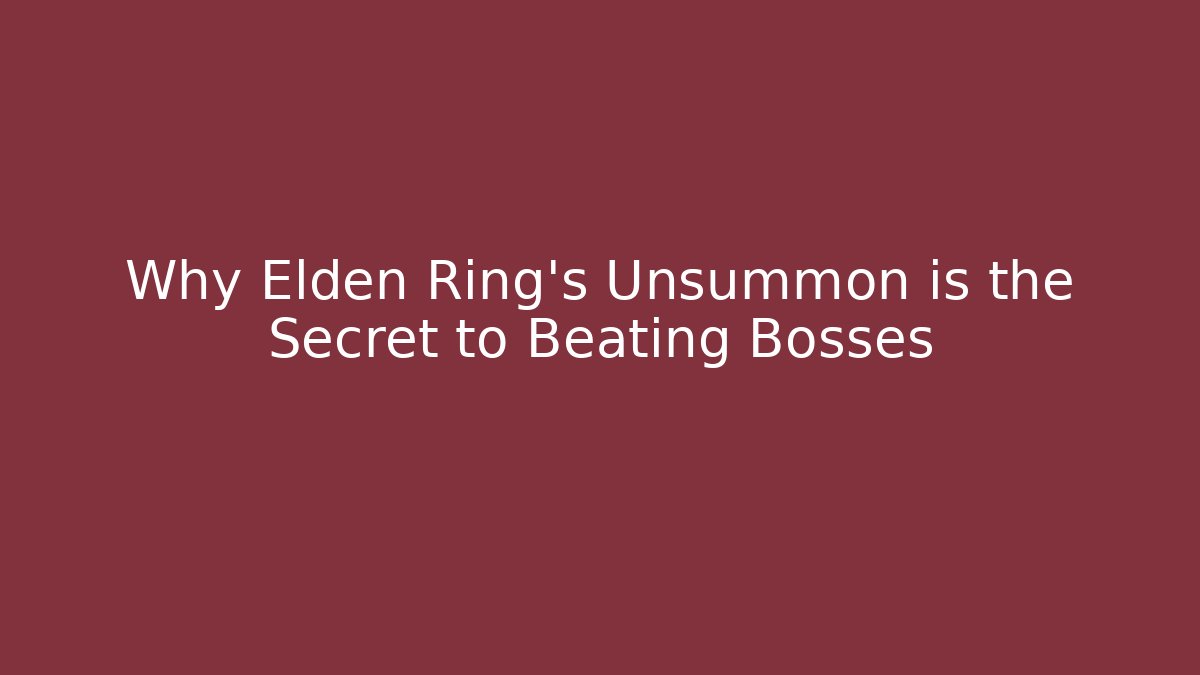 Why Elden Ring's Unsummon is the Secret to Beating Bosses