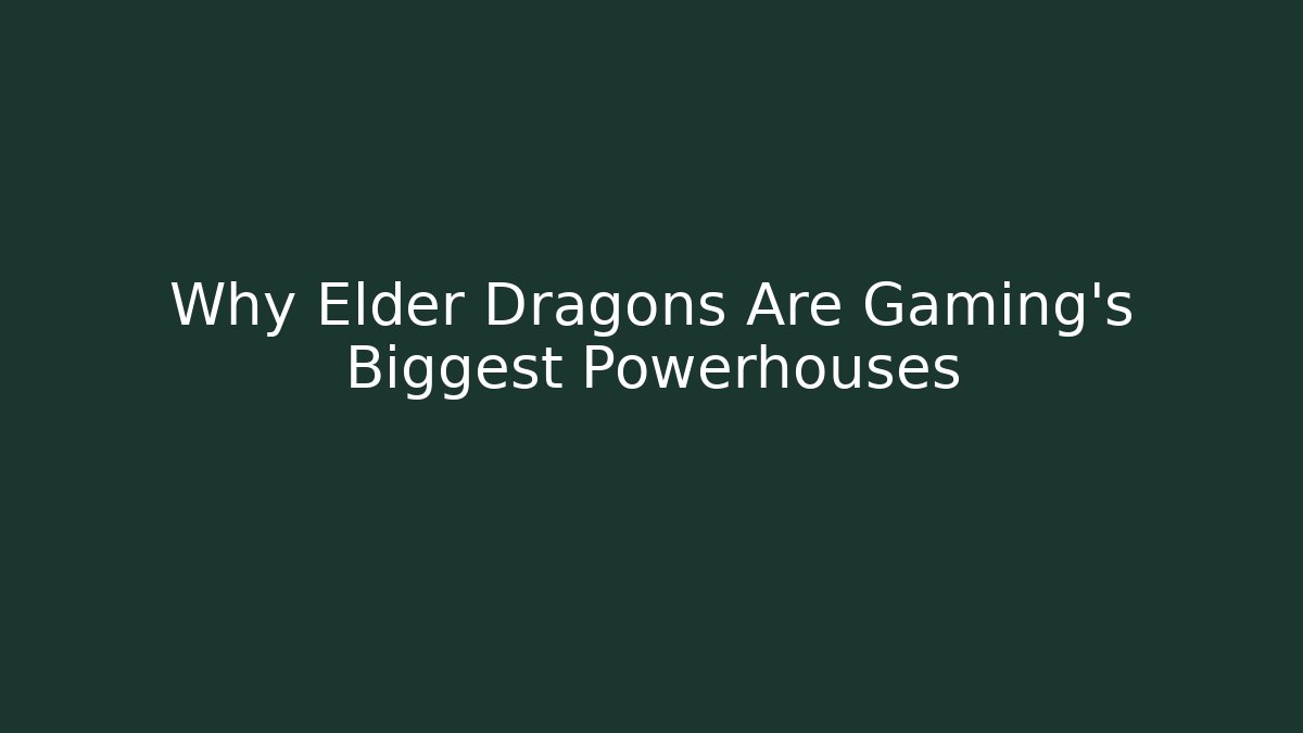 Why Elder Dragons Are Gaming's Biggest Powerhouses