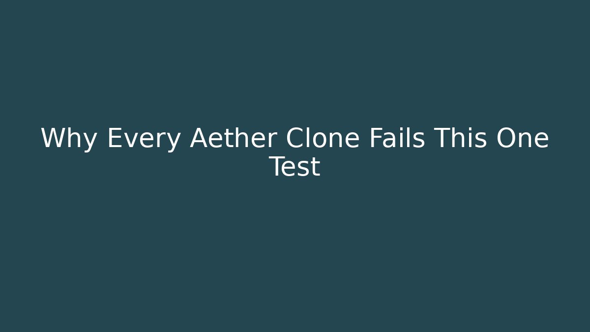 Why Every Aether Clone Fails This One Test
