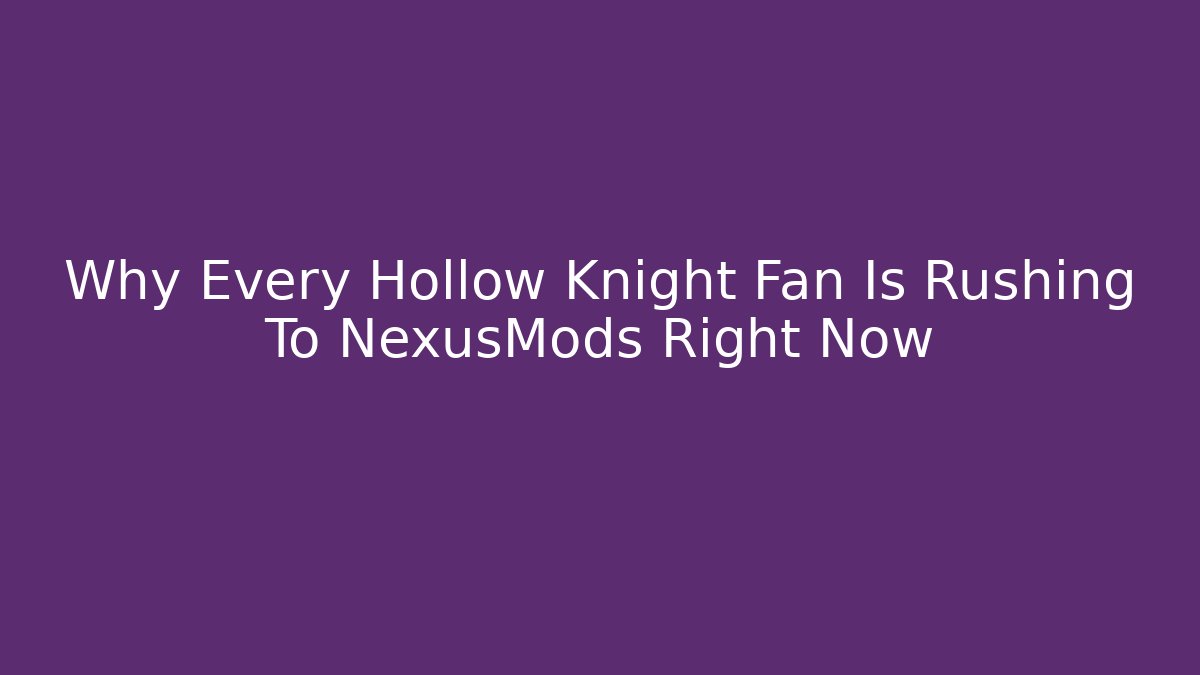 Why Every Hollow Knight Fan Is Rushing To NexusMods Right Now