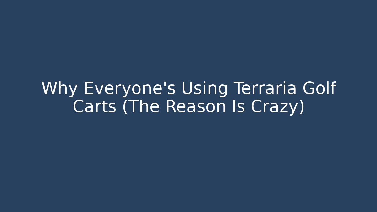 Why Everyone's Using Terraria Golf Carts (The Reason Is Crazy)