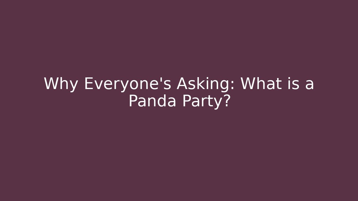 Why Everyone’s Asking: What is a Panda Party?