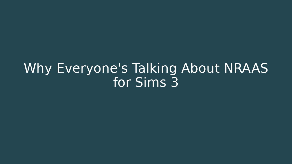 Why Everyone’s Talking About NRAAS for Sims 3
