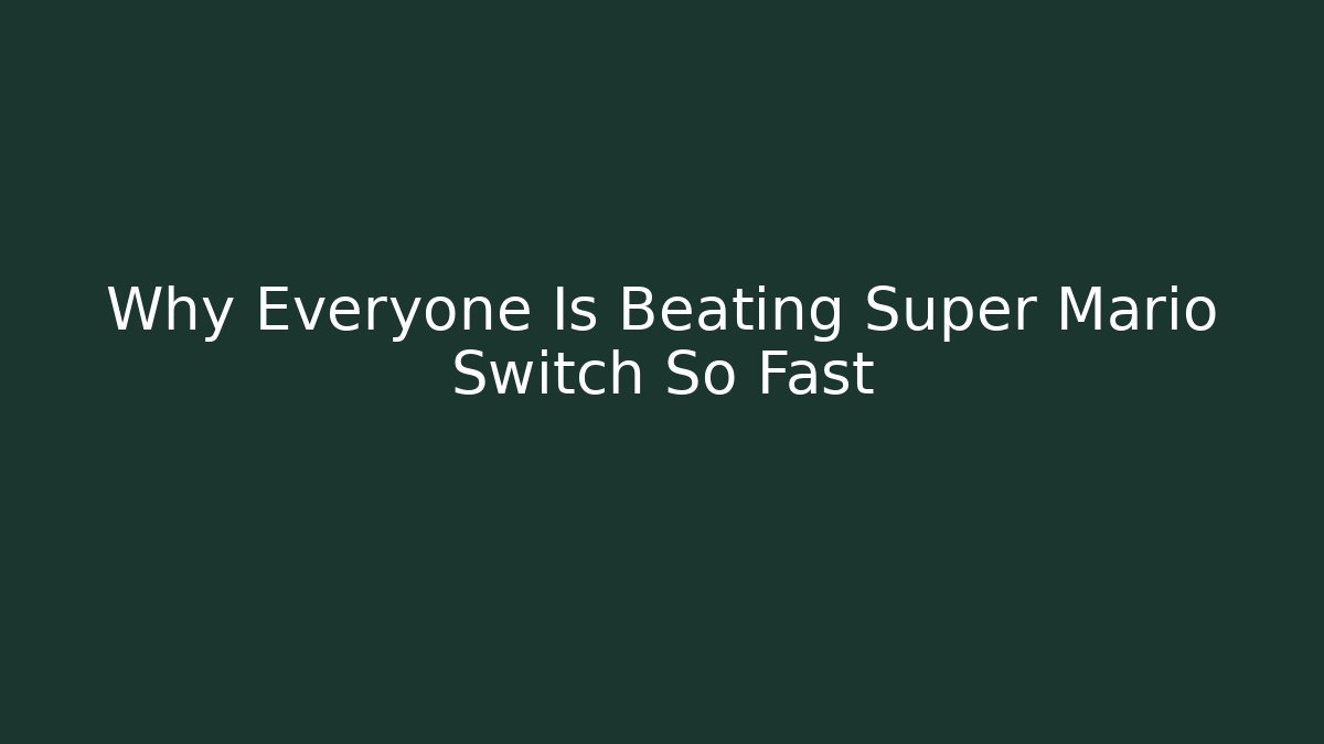 Why Everyone Is Beating Super Mario Switch So Fast
