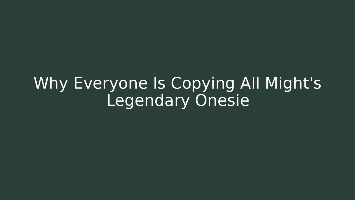 Why Everyone Is Copying All Might's Legendary Onesie