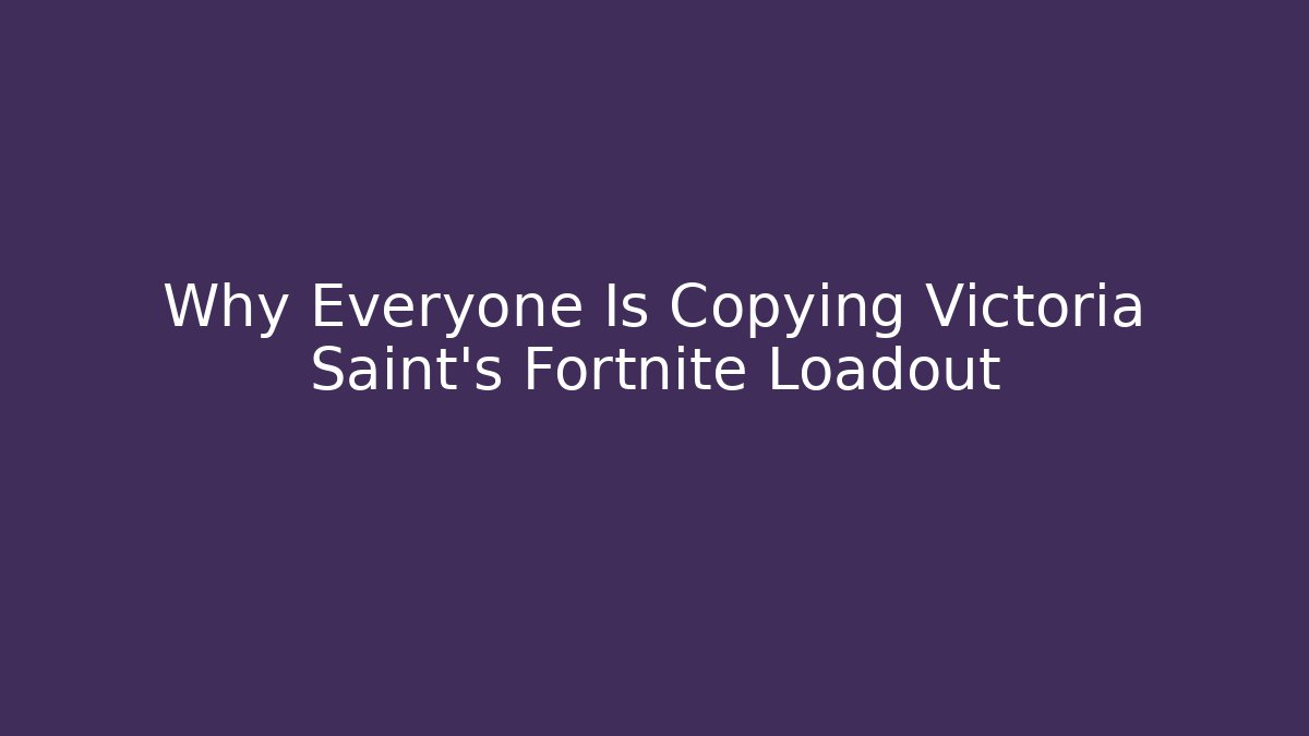 Why Everyone Is Copying Victoria Saint's Fortnite Loadout