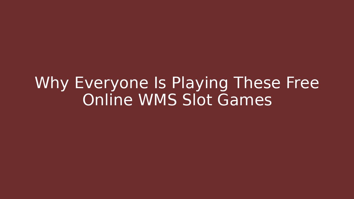 Why Everyone Is Playing These Free Online WMS Slot Games