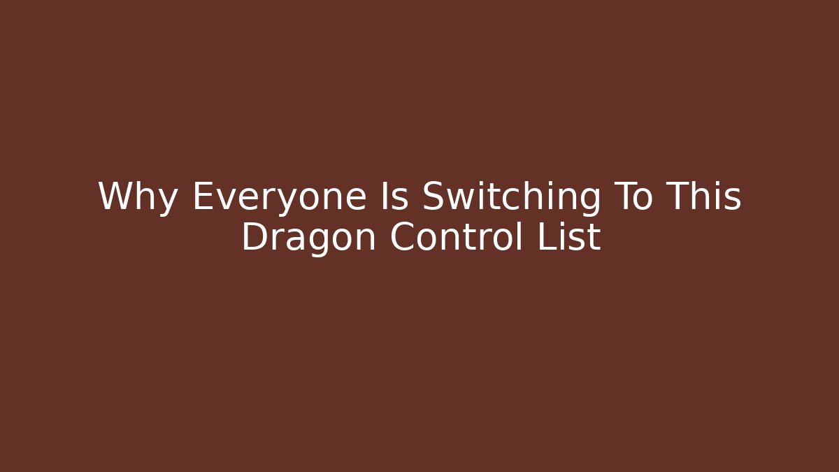 Why Everyone Is Switching To This Dragon Control List - Sports History Weekly