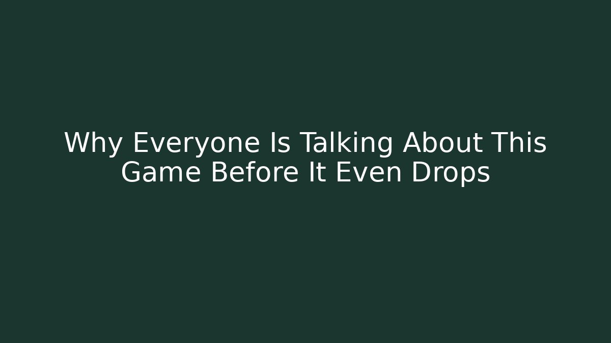 Why Everyone Is Talking About This Game Before It Even Drops