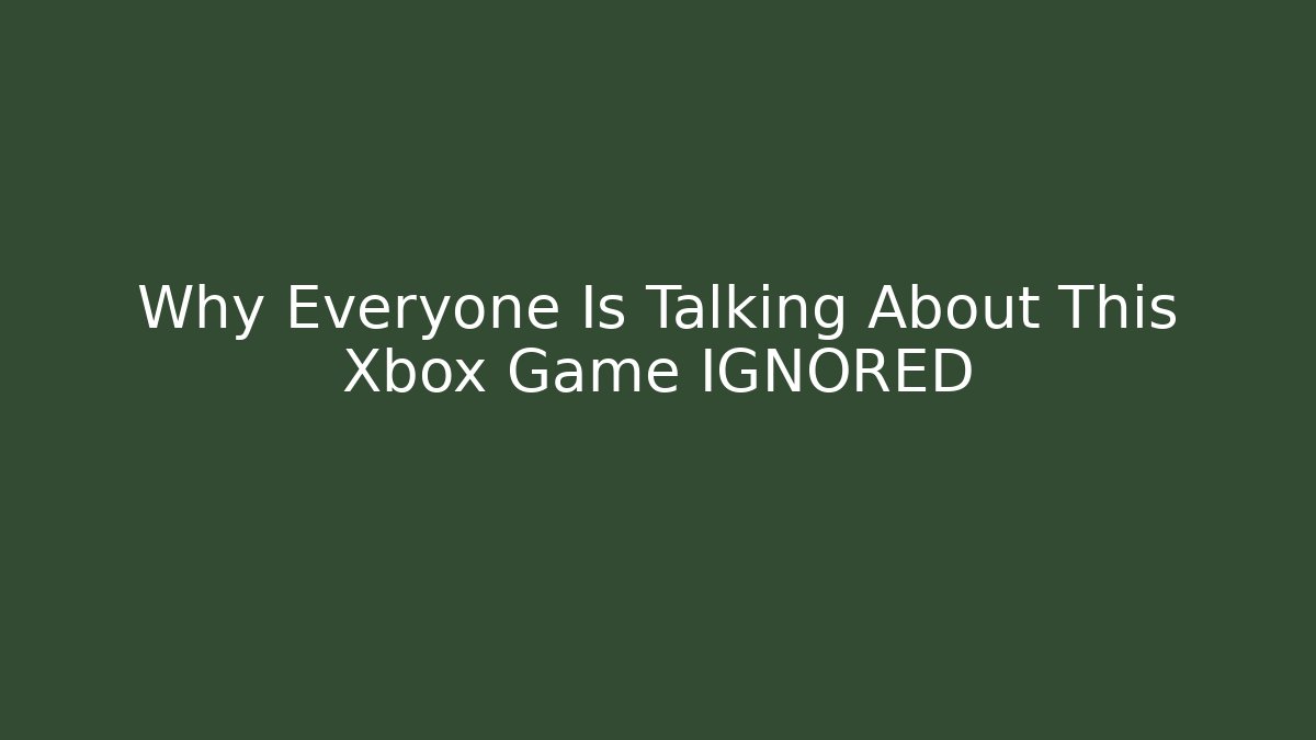 Why Everyone Is Talking About This Xbox Game IGNORED