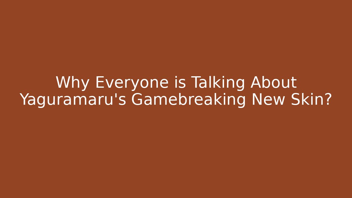 Why Everyone is Talking About Yaguramaru's Gamebreaking New Skin?