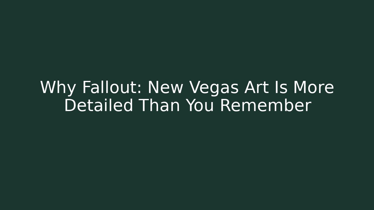 Why Fallout: New Vegas Art Is More Detailed Than You Remember