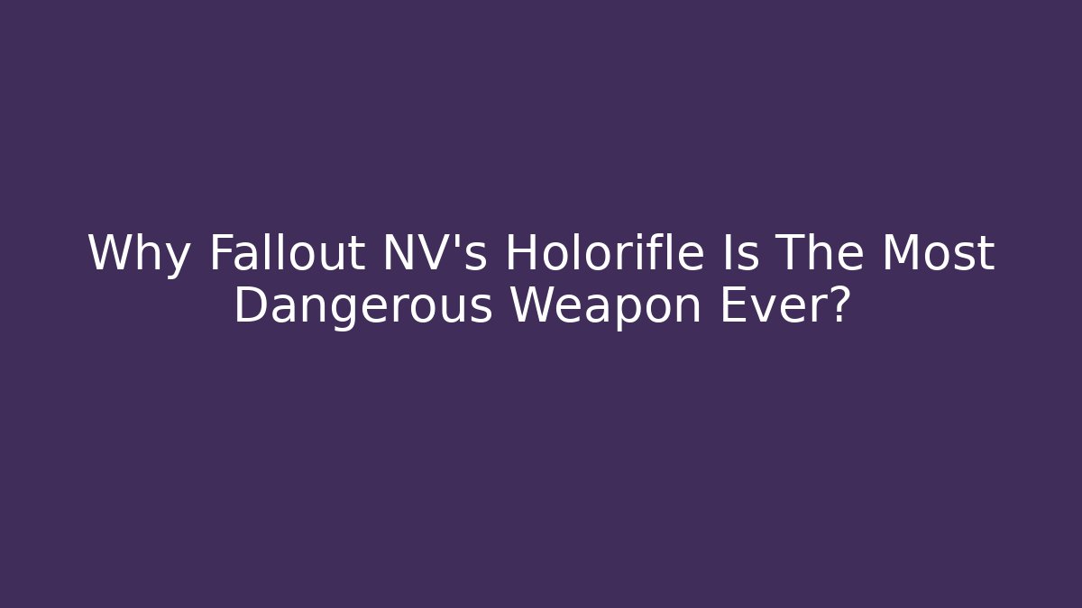 Why Fallout NV’s Holorifle Is The Most Dangerous Weapon Ever?
