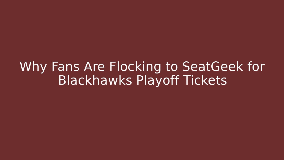 Why Fans Are Flocking to SeatGeek for Blackhawks Playoff Tickets