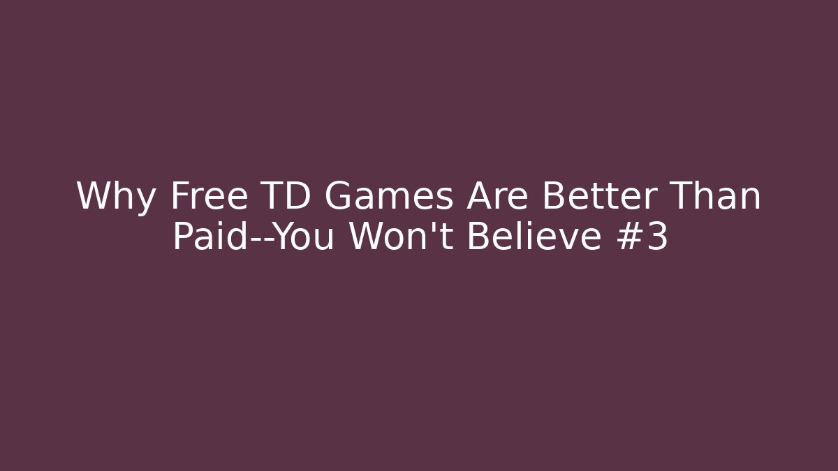 Why Free TD Games Are Better Than Paid—You Won’t Believe #3 - Sports History Weekly