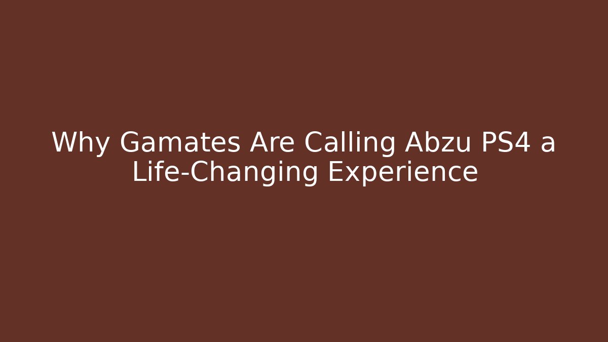 Why Gamates Are Calling Abzu PS4 a Life-Changing Experience