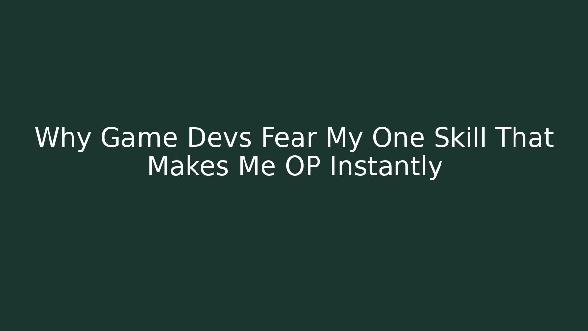 Why Game Devs Fear My One Skill That Makes Me OP Instantly