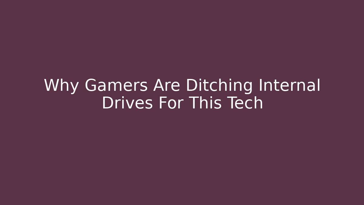 Why Gamers Are Ditching Internal Drives For This Tech - Sports History Weekly