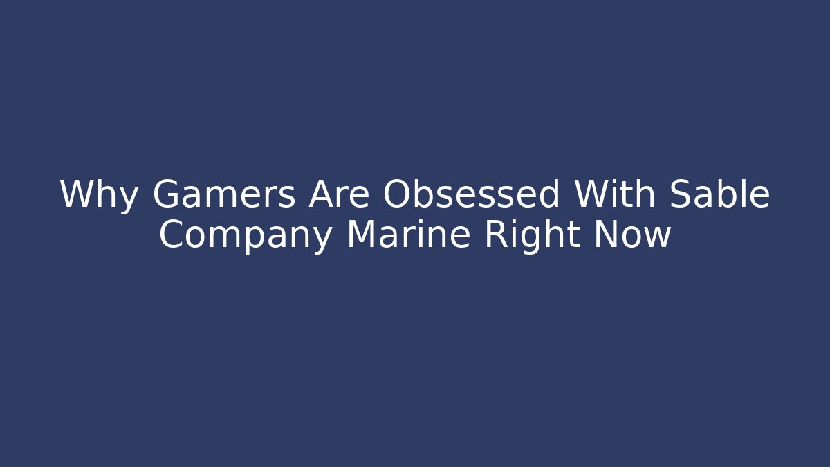 Why Gamers Are Obsessed With Sable Company Marine Right Now