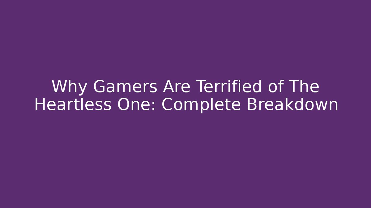 Why Gamers Are Terrified of The Heartless One: Complete Breakdown