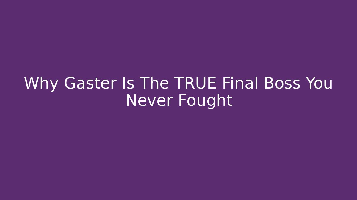 Why Gaster Is The TRUE Final Boss You Never Fought - Sports History Weekly