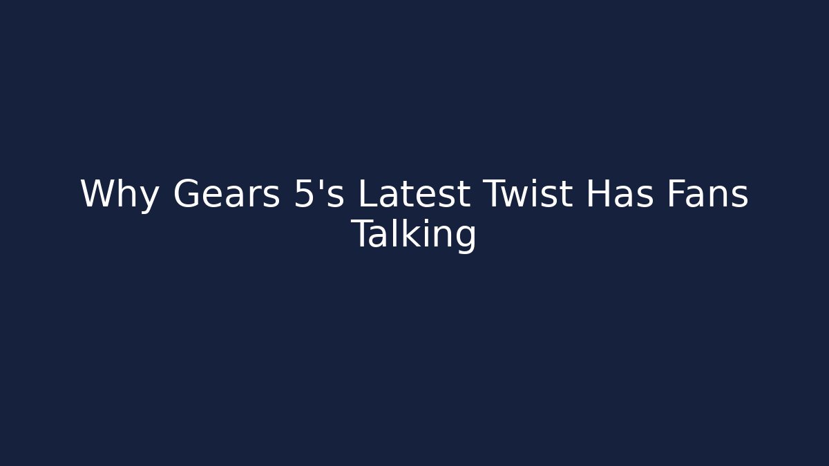 Why Gears 5's Latest Twist Has Fans Talking