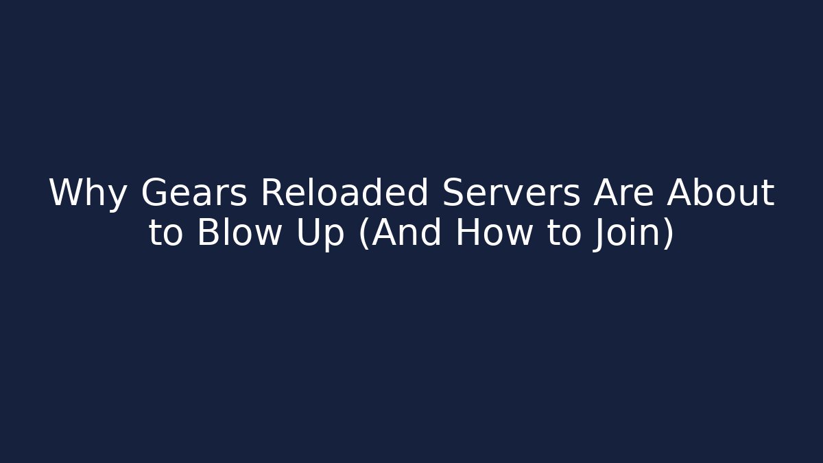 Why Gears Reloaded Servers Are About to Blow Up (And How to Join)