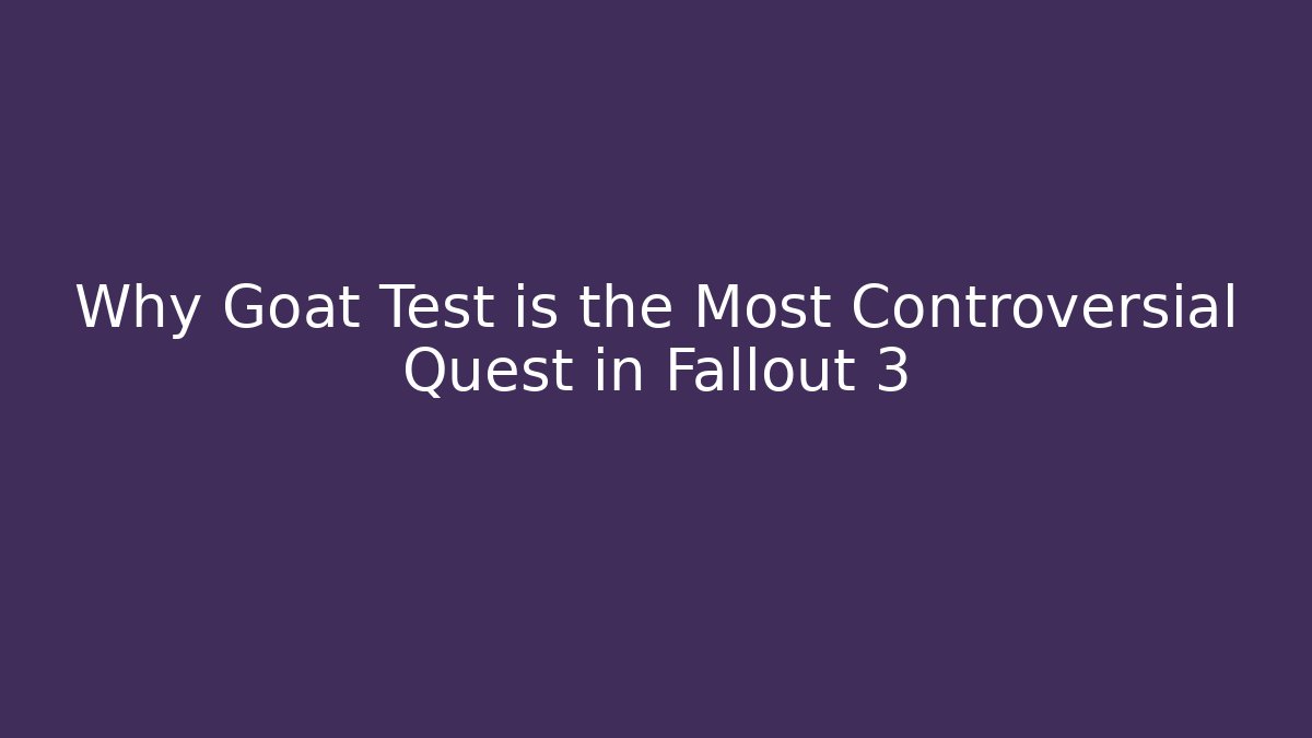 Why Goat Test is the Most Controversial Quest in Fallout 3 - Sports History Weekly