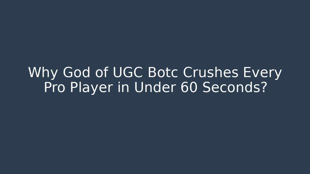 Why God of UGC Botc Crushes Every Pro Player in Under 60 Seconds?