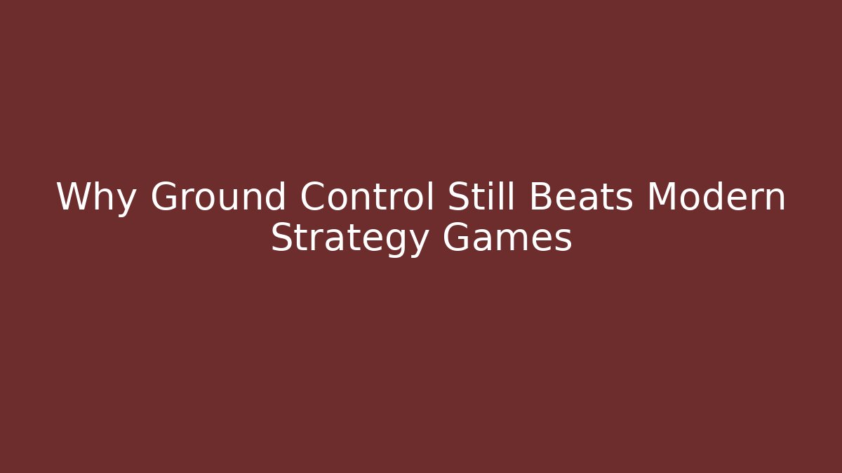 Why Ground Control Still Beats Modern Strategy Games