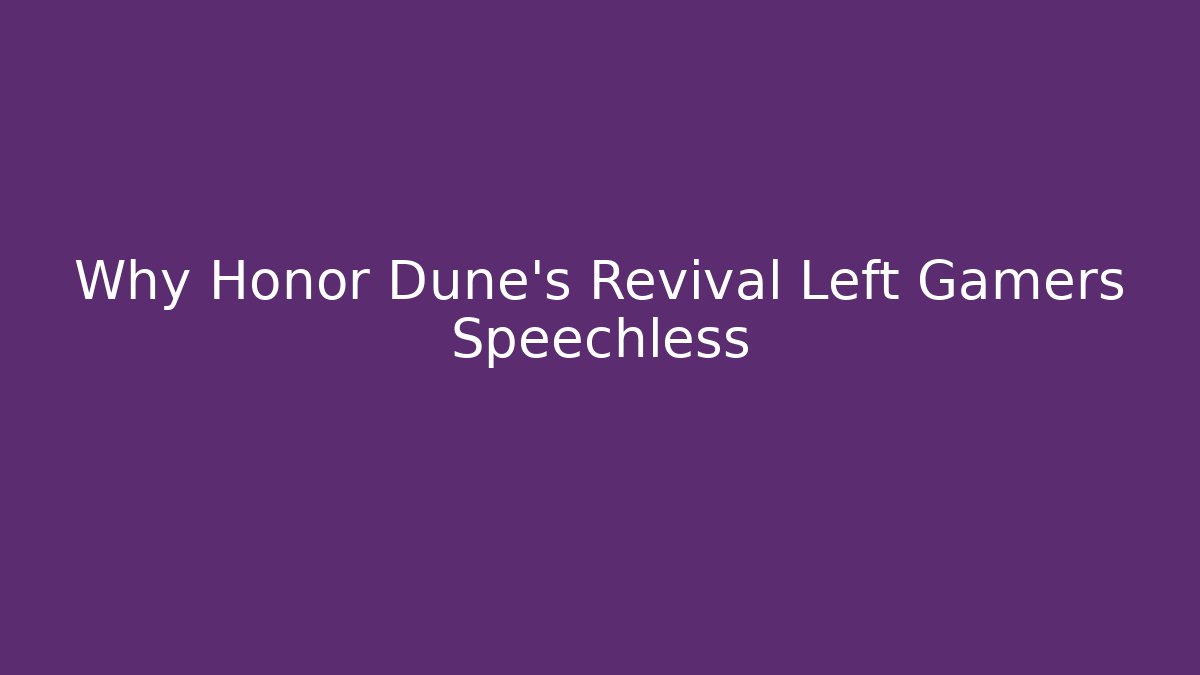 Why Honor Dune’s Revival Left Gamers Speechless