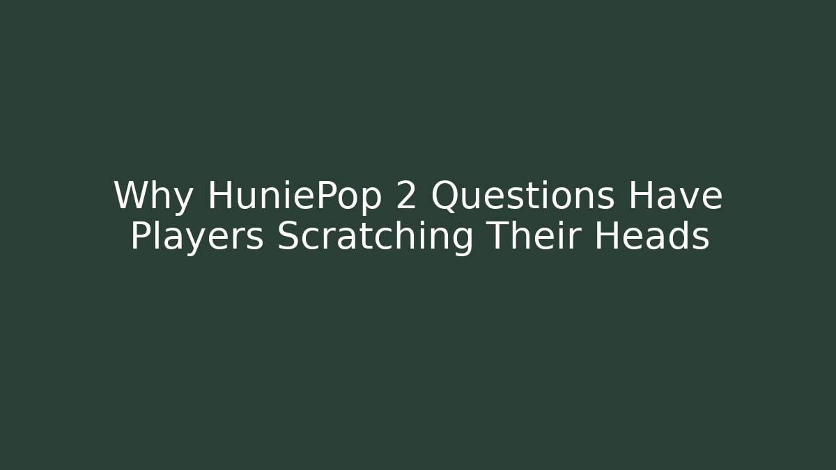 Why HuniePop 2 Questions Have Players Scratching Their Heads - Sports History Weekly