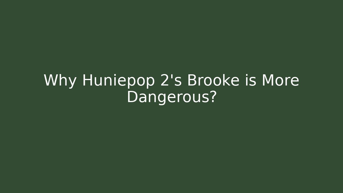 Why Huniepop 2's Brooke is More Dangerous?