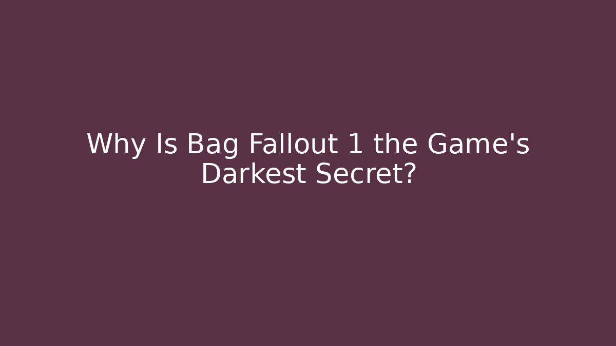Why Is Bag Fallout 1 the Game's Darkest Secret? - Sports History Weekly