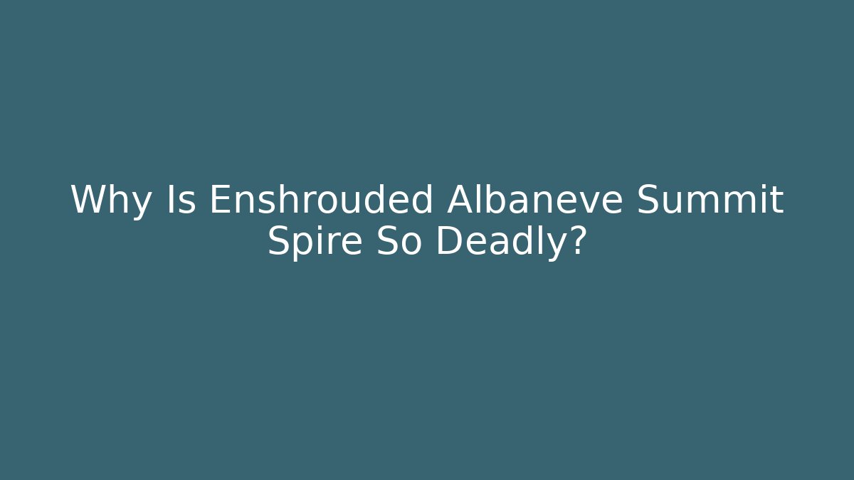 Why Is Enshrouded Albaneve Summit Spire So Deadly?