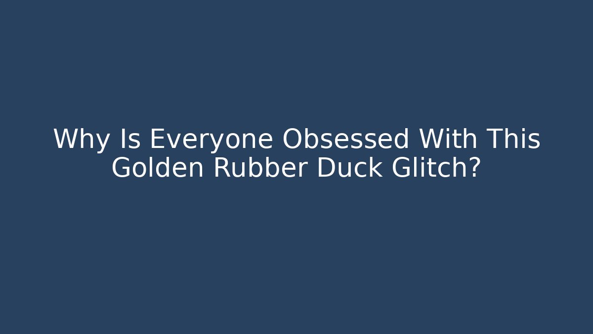 Why Is Everyone Obsessed With This Golden Rubber Duck Glitch? - Sports History Weekly