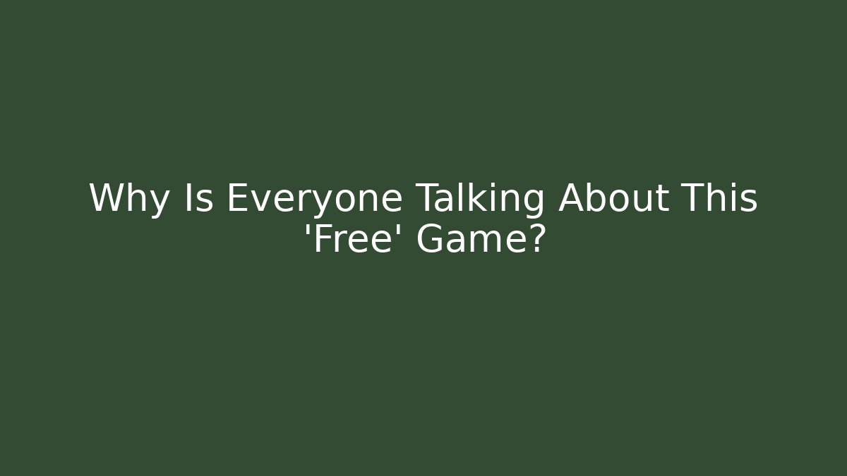 Why Is Everyone Talking About This 'Free' Game?