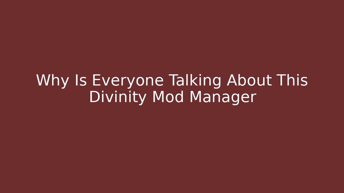 Why Is Everyone Talking About This Divinity Mod Manager