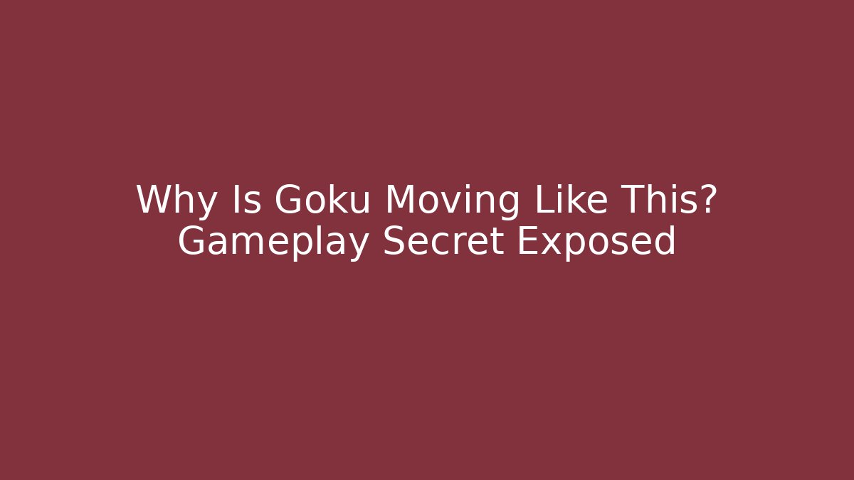 Why Is Goku Moving Like This? Gameplay Secret Exposed