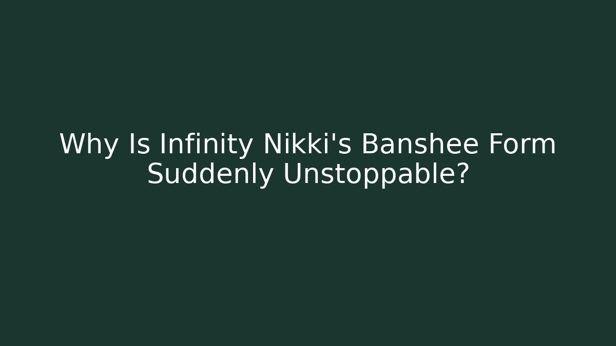 Why Is Infinity Nikki's Banshee Form Suddenly Unstoppable?