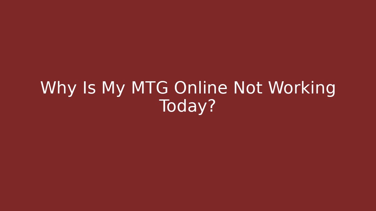 Why Is My MTG Online Not Working Today?