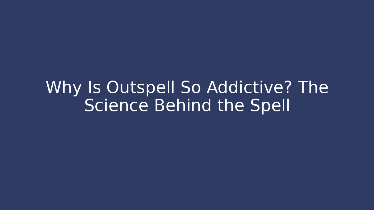 Why Is Outspell So Addictive? The Science Behind the Spell